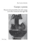 Image for Cuerpo y poesia: Procesos de presentificacion del cuerpo en la lirica mexicana del siglo XX