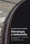 Image for Estrategia y melancolia: La herencia de la vanguardia en la obra de Luis Garcia Montero