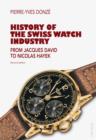 Image for History of the Swiss Watch Industry: From Jacques David to Nicolas Hayek- Third edition