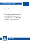 Image for Poetica della metamorfosi e poetica della conversione: scelte formali e modelli del divenire nella letteratura