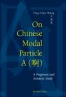 Image for On Chinese Modal Particle A (?): A Pragmatic and Semantic Study