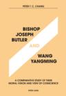 Image for Bishop Joseph Butler and Wang Yangming: A Comparative Study of Their Moral Vision and View of Conscience