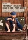 Image for The Trend of  Socializing Social Welfare>> Policy in China: A study on Service Quality and Social Capital in the Society-run Home for the Aged in Beijing
