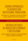 Image for Current Approaches to Business and Institutional Translation - Enfoques actuales en traduccion economica e institucional: Proceedings of the international conference on economic, business, financial and institutional translation - Actas del congreso international de traduccion economica, commercial, financiere e institucional