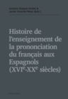 Image for Histoire de l&#39;enseignement de la prononciation du francais aux Espagnols (XVI e -XX e siecles)