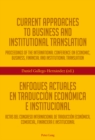 Image for Current Approaches to Business and Institutional Translation - Enfoques actuales en traduccion economica e institucional: Proceedings of the international conference on economic, business, financial and institutional translation - Actas del congreso international de traduccion economica, commercial, financiere e institucional