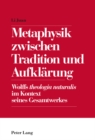 Image for Metaphysik zwischen Tradition und Aufklaerung: Wolffs &quot;theologia naturalis&quot; im Kontext seines Gesamtwerkes