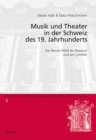 Image for Musik und Theater in der Schweiz des 19. Jahrhunderts: das Berner Hotel de Musique und sein Umfeld