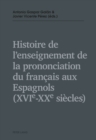 Image for Histoire de l&#39;enseignement de la prononciation du francais aux Espagnols (XVIe - XXe siecles)