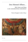 Image for Den Himmel oeffnen ...: Bild, Raum und Klang in der mittelalterlichen Sakralkultur