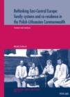 Image for Rethinking East-Central Europe: family systems and co-residence in the Polish-Lithuanian Commonwealth : 21