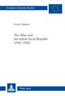 Image for The Allies and the Italian Social Republic (1943-1945): Anglo-American relations with, perceptions of, and judgments on the RSI during the Italian Civil War