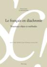 Image for Le francais en diachronie: Nouveaux objets et methodes