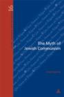 Image for The myth of Jewish communism: a historical interpretation