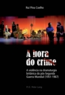 Image for A hora do crime: A violencia na dramaturgia britanica do pos-Segunda Guerra Mundial (1951-1967)