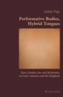 Image for Performative bodies, hybrid tongues: race, gender, sex and modernity in Latin America and the Maghreb : v. 33