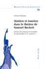 Image for Matiere et lumiere dans le theatre de Samuel Beckett: Autour des notions de trivialite, de spiritualite et d&#39; autre-la >>