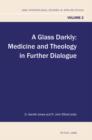 Image for A glass darkly: medicine and theology in further dialogue : v. 2