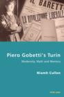 Image for Piero Gobetti&#39;s Turin: modernity, myth and memory : vol. 12