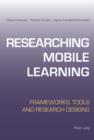 Image for Researching mobile learning: frameworks, tools, and research designs
