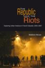 Image for The Republic and the Riots: Exploring Urban Violence in French Suburbs, 2005-2007