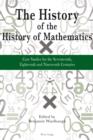 Image for The history of the history of mathematics: case studies for the seventeenth, eighteenth, and nineteenth centuries