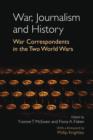 Image for War, journalism and history: war correspondents in the two world wars