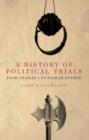 Image for A history of political trials: from Charles I to Saddam Hussein