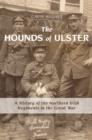 Image for The Hounds of Ulster: A History of the Northern Irish Regiments in the Great War