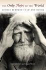 Image for The only hope of the world: George Bernard Shaw and Russia