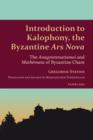 Image for Introduction to Kalophony, the Byzantine &quot;Ars Nova&quot;: The &quot;Anagrammatismoi&quot; and &quot;Mathemata &quot;of Byzantine Chant