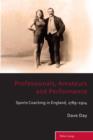 Image for Professionals, amateurs and performance: sports coaching in England, 1789-1914 : vol. 3