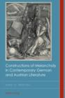 Image for Constructions of Melancholy in Contemporary German and Austrian Literature : 17