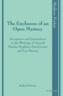 Image for The enclosure of an open mystery: sacrament and incarnation in the writings of Gerard Manley Hopkins, David Jones, and Les Murray