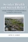 Image for Secular health and sacred belief?: a study on religion and mental illness in modern Irish society