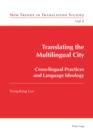 Image for Translating the multilingual city: cross-lingual practices and language ideology