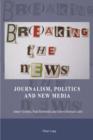 Image for Br(e)aking the news: journalism, politics and the new media