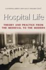 Image for Hospital life: theory and practice from the medieval to the modern