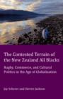 Image for The contested terrain of the New Zealand All Blacks: rugby, commerce, and cultural politics in the age of globalization