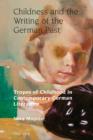 Image for Childness and the writing of the German past: tropes of childhood in contemporary German literature