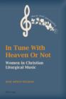 Image for In tune with heaven or not: women in Christian liturgical music : 1