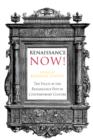 Image for Renaissance now!: the value of the Renaissance past in contemporary culture