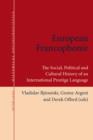 Image for European francophonie: the social, political and cultural history of an international prestige language