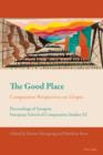 Image for The good place: comparative perspectives on utopia : proceedings of synapsis, European School of Comparative Studies XI
