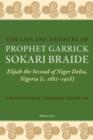 Image for The Life and Ministry of Prophet Garrick Sokari Braide: Elijah the Second of Niger Delta, Nigeria (c. 1882-1918)