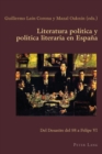 Image for Literatura politica y politica literaria en Espana: Del Desastre del 98 a Felipe VI