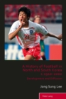 Image for A history of football in North and South Korea, c.1910-2002: development and diffusion