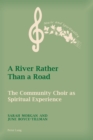 Image for A River Rather Than a Road: The Community Choir as Spiritual Experience : 3