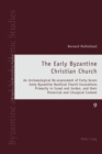 Image for The early Byzantine Christian church: an archaeological re-assessment of forty-seven early Byzantine basilical Church excavations primarily in Israel and Jordan, and their historical and liturgical context