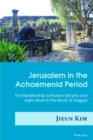 Image for Jerusalem in the Achaemenid Period: The Relationship between Temple and Agriculture in the Book of Haggai